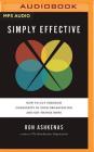 Simply Effective: How to Cut Through Complexity in Your Organization and Get Things Done By Ron Ashkenas, Jeffery Schmidt (Read by) Cover Image