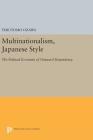Multinationalism, Japanese Style: The Political Economy of Outward Dependency (Princeton Legacy Library #760) Cover Image