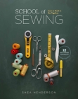 School of Sewing: Learn it. Teach it. Sew Together. By Shea Henderson Cover Image