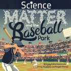 Science, Matter and the Baseball Park By Catherine Ciocchi, Burgen Thorne (Illustrator), Chantelle Thorne (Illustrator) Cover Image