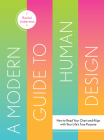 A Modern Guide to Human Design: How to Read Your Chart and Align with Your Life's True Purpose By Rachel Lieberman Cover Image