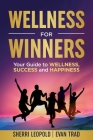 Wellness for Winners: Your Guide to Wellness, Success, and Happiness By Sherri Leopold, Evan Trad, Lynda Sunshine West (Prepared by) Cover Image