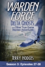 Warden Force: Delta Ghosts and Other True Game Warden Adventures: Episodes 27-38 Cover Image