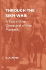 Through the Sikh War: A Tale of the Conquest of the Punjaub By G. a. Henty Cover Image