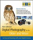 Digital Photography for the Older and Wiser: Get Up and Running with Your Digital Camera (Third Age Trust (U3a)/Older & Wiser #1) By Kim Gilmour Cover Image