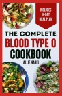 The Complete Blood Type O Cookbook: Easy, Delicious, Healthy Diet Recipes and Meal Plan for Blood Type O Positive & Negative Immune System Support By Allie Nagel Cover Image