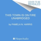 This Town Is on Fire By Pamela N. Harris, Jordan Cobb (Read by) Cover Image