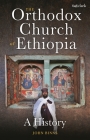 The Orthodox Church of Ethiopia: A History By John Binns Cover Image