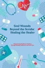 Soul Wounds Beyond the Scrubs: Healing the Healer: Empowering Healthcare Workers Through Healing, Resilience and Self-Care By Kellie Diane Cover Image