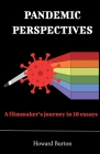 Pandemic Perspectives: A filmmaker's journey in 10 essays By Howard Burton Cover Image