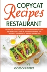 Copycat Recipes Restaurant: Uncover the Secret Recipes of Your Favorite Restaurants and Make Tasty Dishes At Home By Following This Complete Compi By Gordon Ripert Cover Image