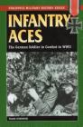 Infantry Aces: The German Soldier in Combat in World War II (Stackpole Military History) Cover Image