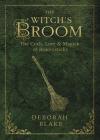 The Witch's Broom: The Craft, Lore & Magick of Broomsticks (Witch's Tools #1) Cover Image