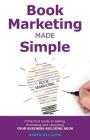 Book Marketing Made Simple: A Practical Guide to Selling, Promoting and Launching Your Business Book By Karen Williams Cover Image