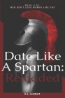 Date Like A Spartan: Reloaded: Part II of Men Don't Love Women Like You - Updated & Expanded By G. L. Lambert Cover Image