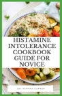 Histamine Intolerance Cookbook Guide For Novice: Histamine is a chemical that is both made by the body and found naturally in certain foods. Cover Image