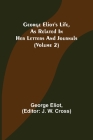 George Eliot's Life, as Related in Her Letters and Journals (Volume 2) By George Eliot, J. W. Cross (Editor) Cover Image