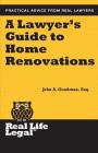 A Lawyer's Guide to Home Renovation By John a. Goodman Esq Cover Image