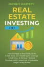 Real Estate Investing: 2 in 1: How to invest in real estate, build credit, raise your credit score, leverage credit lines & achieve financial By Income Mastery Cover Image