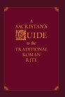 A Sacristan's Guide to the Traditional Roman Rite By Nicholas Morlin Cover Image