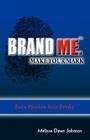 Brand Me. Make Your Mark: Turn Passion Into Profit Cover Image
