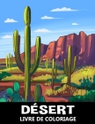 Désert Livre de Coloriage: Paysages Naturels avec des Plantes de Cactus pour Soulager le Stress et se Détendre - Coloriage pour Enfants, Adolesce Cover Image