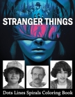 STRANGER THINGS Dots Line Spirals Coloring Book: TV Series Spiroglyphics Coloring Books For Adults - New kind of stress relief coloring book for adult Cover Image
