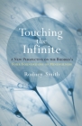 Touching the Infinite: A New Perspective on the Buddha's Four Foundations of Mindfulness By Rodney Smith Cover Image