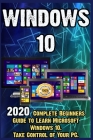 Windows 10: 2020 Complete Beginners Guide to Learn Microsoft Windows 10 . Take Control of Your PC By Ben Daane Cover Image