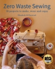 Zero Waste Sewing: 16 projects to make, wear and enjoy By Elizabeth M. Haywood Cover Image