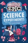 Absolutely Epic Science Experiments: More Than 50 Awesome Projects You Can Do at Home By Anna Claybourne, Anne Rooney Cover Image