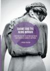 Shame and the Aging Woman: Confronting and Resisting Ageism in Contemporary Women's Writings (Palgrave Studies in Affect Theory and Literary Criticism) By J. Brooks Bouson Cover Image