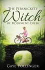 The Persnickety Witch of Fiddyment Creek By Gaye Pollinger Cover Image