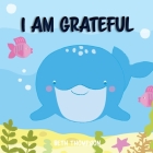 I am grateful: Helping children develop confidence, self-belief, resilience and emotional growth through character strengths and posi By Beth Thompson Cover Image