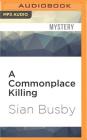 A Commonplace Killing By Sian Busby, Robert Peston (Read by), Daniel Weyman (Read by) Cover Image