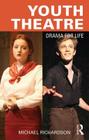 Youth Theatre: Drama for Life By Michael Richardson Cover Image