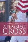 A Pilgrim's Cross: Resurrecting the Broken Soul in America By Namrata P. Carolan, Namoo Carolan (Contribution by) Cover Image