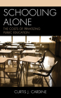 Schooling Alone: The Costs of Privatizing Public Education By Curtis J. Cardine Cover Image