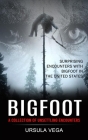 Bigfoot: Surprising Encounters With Bigfoot in the United States (A Collection of Unsettling Encounters) By Ursula Vega Cover Image
