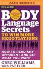 Body Language Secrets to Win More Negotiations: How to Read Any Opponent and Get What You Want By Greg Williams, Pat Iyer (With), JD Jackson (Read by) Cover Image
