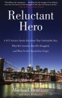 Reluctant Hero: A 9/11 Survivor Speaks Out About That Unthinkable Day, What He's Learned, How He's Struggled, and What No One Should Ever Forget Cover Image