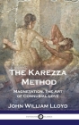 The Karezza Method: Magnetation, The Art of Connubial Love By John William Lloyd Cover Image