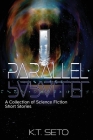 Parallel: A Collection of Science Fiction Short Stories By K. T. Seto Cover Image