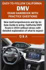 Easy to Follow California DMV Exam Handbook with Practice Questions: Comprehensive and up to date guide to acing california DMV exam in 2024 without s Cover Image