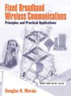 Fixed Broadband Wireless Communications: Principles and Practical Applications: Principles and Practical Applications (Paperback) By Douglas H. Morais Cover Image