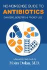 No-Nonsense Guide to Antibiotics: Dangers, Benefits & Proper Use (No-Nonsense Guides Book 3 #3) By Moira Dolan, Alex Croft (Illustrator), Debra L. Hartmann (Editor) Cover Image