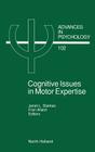Cognitive Issues in Motor Expertise, 102 (Advances in Psychology #102) Cover Image