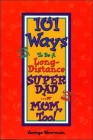 101 Ways to be a Long-Distance Super-Dad ...or Mom, Too! By George Newman Cover Image