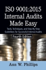 ISO 9001: 2015 Internal Audits Made Easy: Tools, Techniques, and Step-by-Step Guidelines for Successful Internal Audits By Ann W. Phillips Cover Image