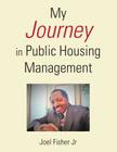 My Journey in Public Housing Management By Jr. Fisher, Joel Cover Image